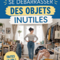 Femme en train de faire le tri dans son intérieur, entourée d'objets à désencombrer.