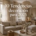 Présentation de 10 tendances déco pour 2025 avec des éléments modernes et chaleureux.